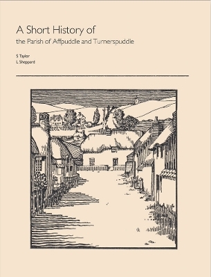 A Short History of the Parish of Affpuddle and Turnerspuddle - S Taylor, L Sheppard