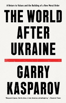 The World After Ukraine - Garry Kasparov, Mig Greengard