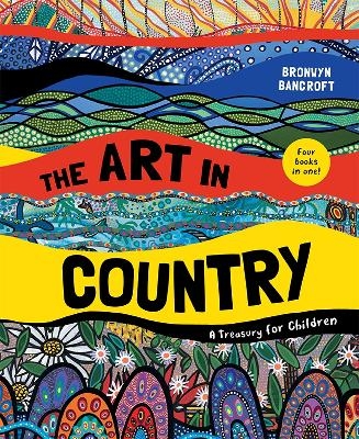 The Art in Country: A Treasury for Children - Dr. Bronwyn Bancroft