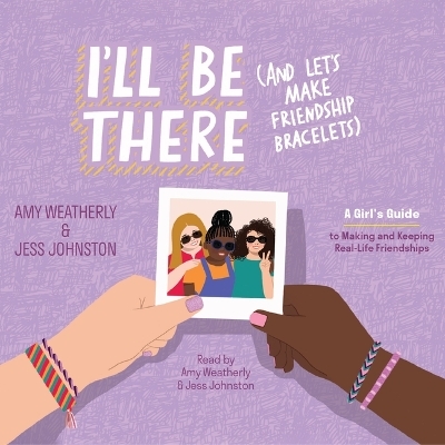 I'll Be There (and Let's Make Friendship Bracelets) - Amy Weatherly, Jess Johnston