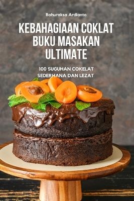 Kebahagiaan Coklat Buku Masakan Ultimate -  Bahuraksa Ardianto