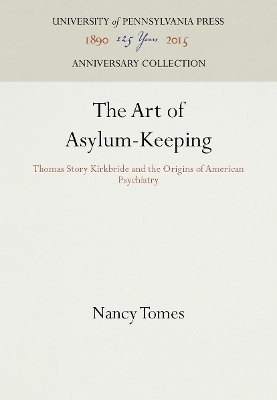 The Art of Asylum-Keeping - Nancy Tomes