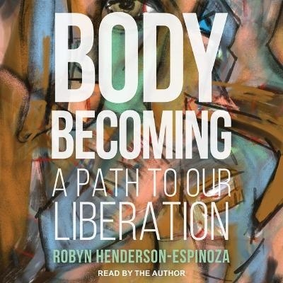 Body Becoming - Robyn Henderson-Espinoza