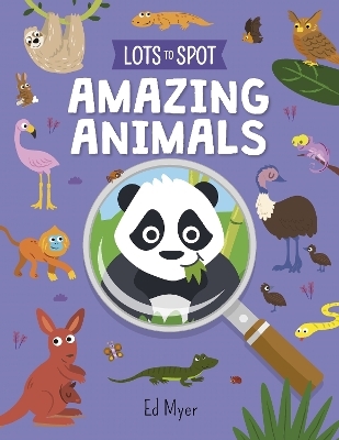 Lots to Spot: Amazing Animals - Ed Myer