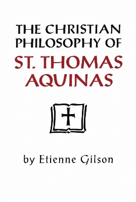 The Christian Philosophy of St. Thomas Aquinas - Etienne Gilson
