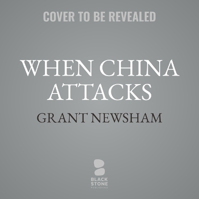 When China Attacks - Grant Newsham