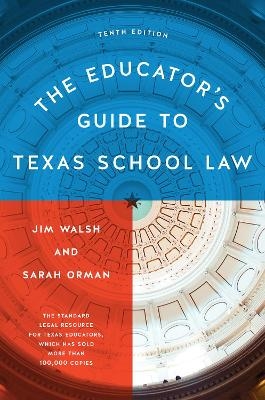 The Educator's Guide to Texas School Law - Jim Walsh, Sarah Orman