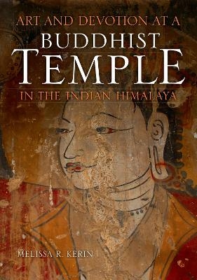 Art and Devotion at a Buddhist Temple in the Indian Himalaya - Melissa R. Kerin