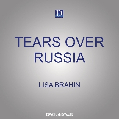 Tears Over Russia - Lisa Brahin