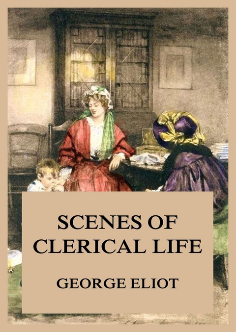 Scenes of Clerical Life - George Eliot