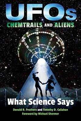 UFOs, Chemtrails, and Aliens - Donald R. Prothero, Timothy D. Callahan