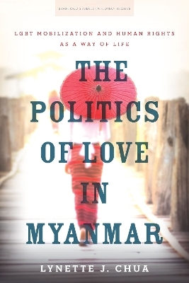 The Politics of Love in Myanmar - Lynette J. Chua
