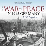 From War to Peace in 1945 Germany - Malcolm L. Fleming