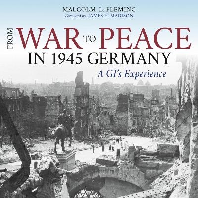 From War to Peace in 1945 Germany - Malcolm L. Fleming