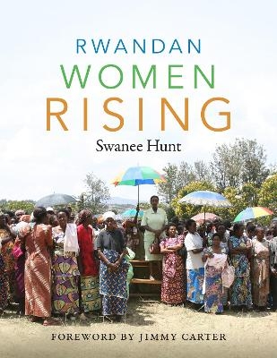 Rwandan Women Rising - Swanee Hunt