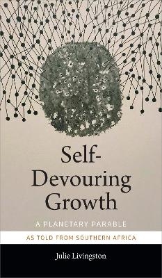 Self-Devouring Growth - Julie Livingston