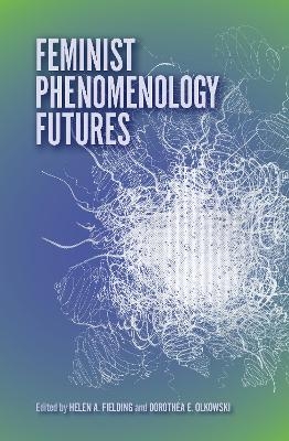 Feminist Phenomenology Futures - 