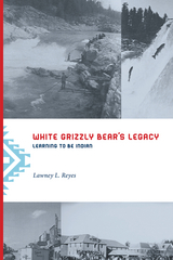 White Grizzly Bear's Legacy - Lawney L. Reyes