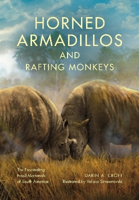 Horned Armadillos and Rafting Monkeys - Darin A. Croft