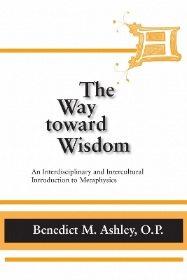 Way Toward Wisdom, the - Benedict M. Ashley