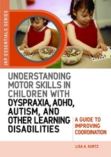 Understanding Motor Skills in Children with Dyspraxia, ADHD, Autism, and Other Learning Disabilities - Elizabeth A Kurtz