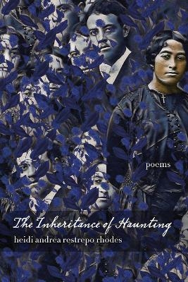 The Inheritance of Haunting - Heidi Andrea Restrepo Rhodes