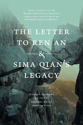 The Letter to Ren an and Sima Qian's Legacy - Stephen Durrant, Wai-yee Li, Michael Nylan, Hans van Ess