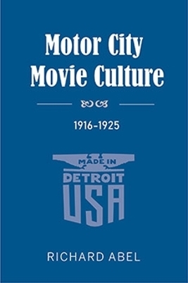 Motor City Movie Culture, 1916-1925 - Richard Abel