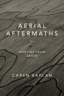 Aerial Aftermaths - Caren Kaplan