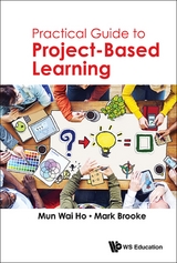PRACTICAL GUIDE TO PROJECT-BASED LEARNING - Mun Wai Ho, Mark Brooke