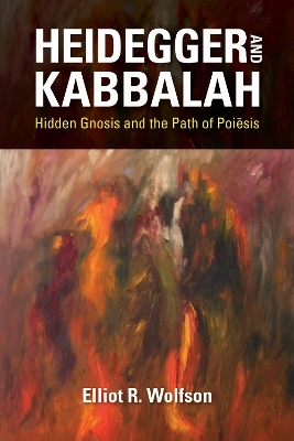 Heidegger and Kabbalah - Elliot R. Wolfson