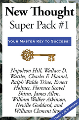 New Thought Super Pack #1 - Napoleon Hill, Charles F. Haanel, James Allen, Ralph Waldo Trine, Ernest Holmes, Florence Scovel Shinn, William Walker Atkinson, Neville Goddard, William Clement Stone, Wallace D. Wattles