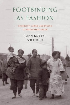 Footbinding As Fashion - John Robert Shepherd