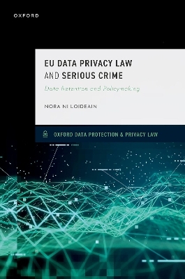 EU Data Privacy Law and Serious Crime - Nora Ni Loideain