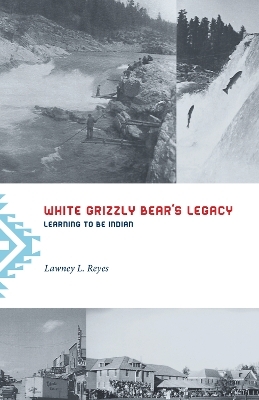 White Grizzly Bear's Legacy - Lawney L. Reyes