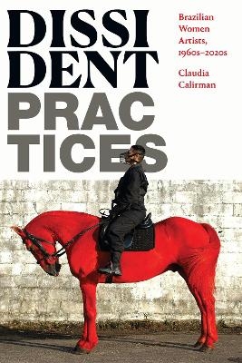 Dissident Practices - Claudia Calirman