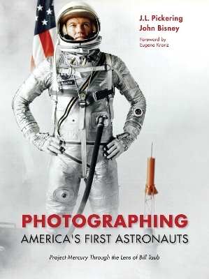 Photographing America's First Astronauts - J.L. Pickering, John Bisney
