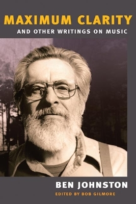 "Maximum Clarity" and Other Writings on Music - Ben Johnston