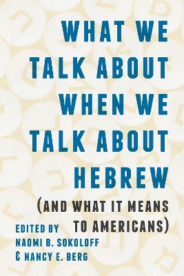 What We Talk About When We Talk About Hebrew (and What It Means to Americans) - 