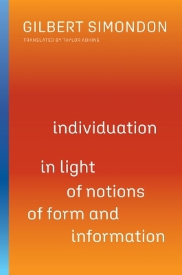 Individuation in Light of Notions of Form and Information - Gilbert Simondon