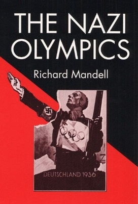The Nazi Olympics - Richard D. Mandell