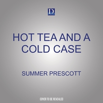 Hot Tea and a Cold Case - Summer Prescott