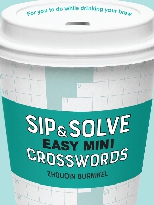 Sip & Solve Easy Mini Crosswords - Zhouqin Burnikel