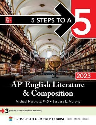 5 Steps to a 5: AP English Literature and Composition 2023 - Estelle Rankin, Michael Hartnett, Barbara Murphy