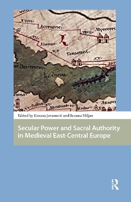 Secular Power and Sacral Authority in Medieval East-Central Europe - 