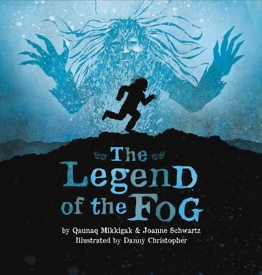 The Legend of the Fog - Qaunaq Mikkigak, Joanne Schwartz