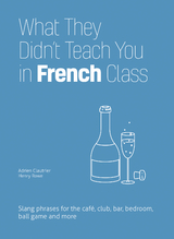 What They Didn't Teach You in French Class -  Adrien Clautrier,  Henry Rowe