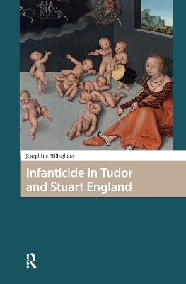 Infanticide in Tudor and Stuart England - Josephine Billingham