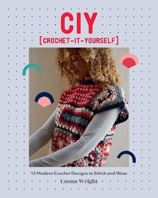 CIY: Crochet-It-Yourself - Emma Wright