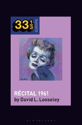 &Eacute;dith Piaf's R&eacute;cital 1961 - David L. Looseley